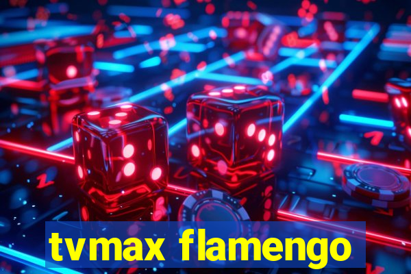 tvmax flamengo